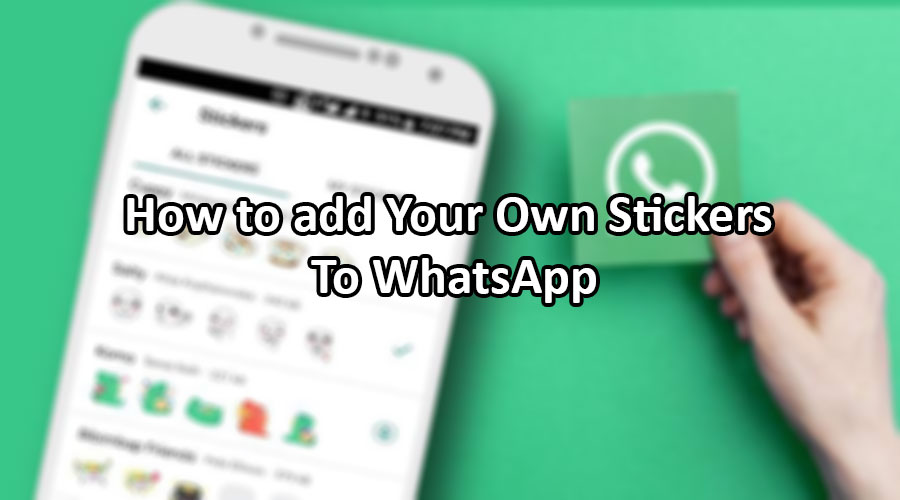 How to Add Your Own Stickers To WhatsApp TechZip